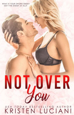 Not Over You : An Enemies To Lovers Romance