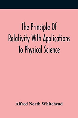 The Principle Of Relativity With Applications To Physical Science