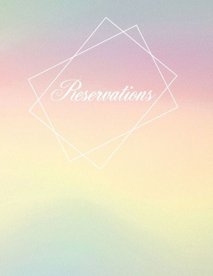 Reservations : Rainbow Reservation Book - Hostess Table Logbook- 365 Pages For Daily Bookings In Hotel And Restaurant