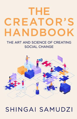 The Creator'S Handbook : The Art And Science Of Creating Social Change