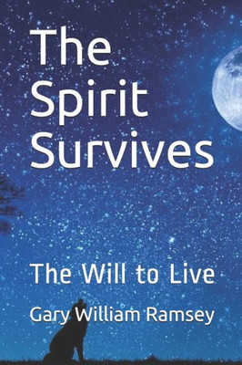 The Spirit Survives : The Will To Live