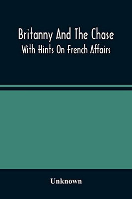 Britanny And The Chase: With Hints On French Affairs