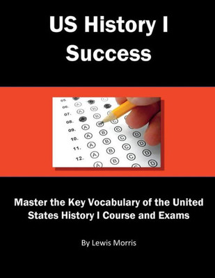 Us History I Success: Master The Key Vocabulary Of The United States History I Course And Exams