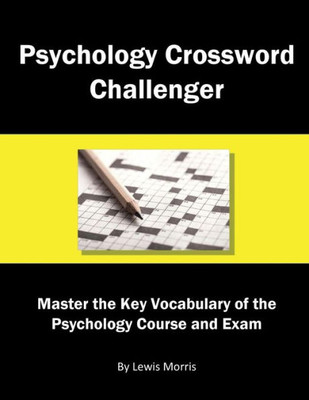 Psychology Crossword Challenger : Master The Key Vocabulary Of The Psychology Course And Exam