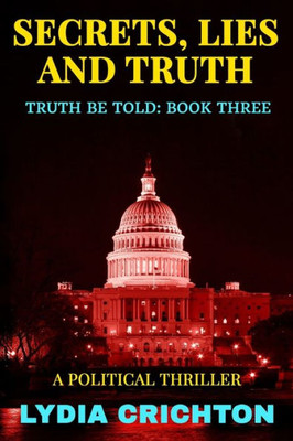 Secrets, Lies And Truth : The Truth Be Told Series Book Three