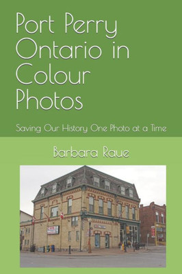 Port Perry Ontario In Colour Photos: Saving Our History One Photo At A Time