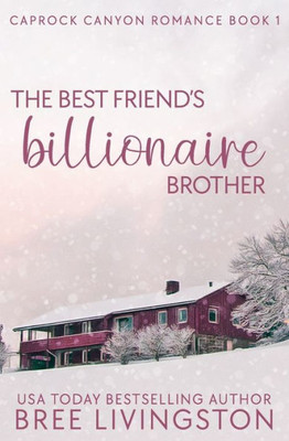The Best Friend'S Billionaire Brother : A Caprock Canyon Romance Book One