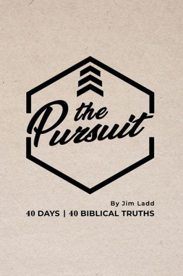 The Pursuit : 40 Days, 40 Biblical Truths