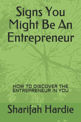Signs You Might Be An Entrepreneur: How To Discover The Entrepreneur In You