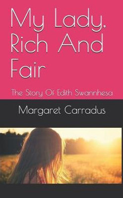 My Lady, Rich And Fair : The Story Of Edith Swannhesa