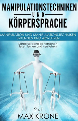 Manipulationstechniken Und Körpersprache : Manipulation Und Manipulationstechniken Erkennen Und Abwehren - Körpersprache Beherrschen Lesen Lernen Und Verstehen