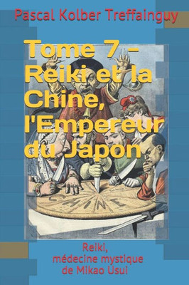 Reiki, Médecine Mystique De Mikao Usui : Tome 7. Le Reiki Et La Chine, L'Empereur Du Japon