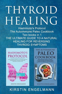 Thyroid Healing : Hashimoto'S Pr?T???L The Autoimmune Paleo Cookbook Two Books In 1, Th? Ultimate Gu?D? T? A N?Tur?L H??L?Ng F?R R?V?R??Ng Th?R??D S