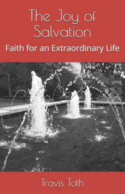 The Joy Of Salvation : Faith For An Extraordinary Life