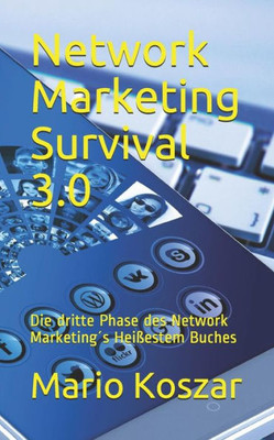 Network Marketing Survival 3.0 : Die Dritte Phase Des Network Marketing ´S Heißestem Buches