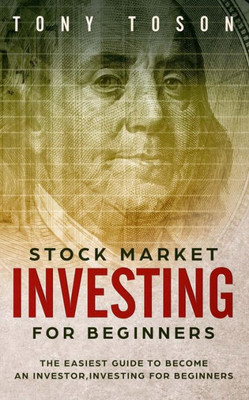 Stock Market Investing For Beginners: The Easiest Guide To Become An Investor, Investing For Beginners