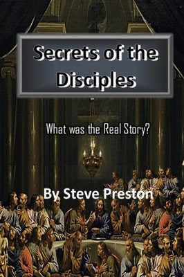 Secrets Of The Disciples : What Was The Real Story?