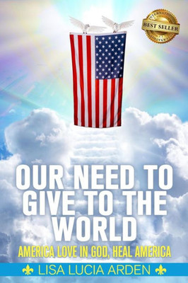 Our Need To Give To The World : America Love In God, Heal America