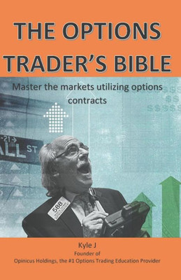 The Options Traders Bible : Master The Markets Utilizing Options Contracts