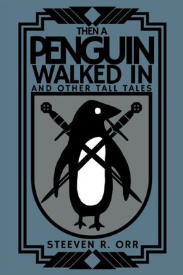 Then A Penguin Walked In And Other Tall Tales