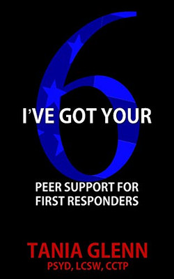 I've Got Your Six: Peer Support for First Responders - 9781950560479
