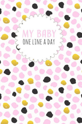 My Baby One Line A Day: Five Year Memory Book For New Moms.
