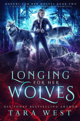 Longing For Her Wolves: A Reverse Harem Paranormal Romance