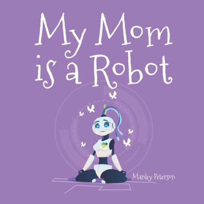 My Mom Is A Robot