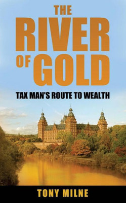 The River Of Gold : Tax Man'S Route To Wealth