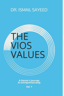 The Vios Values : A Doctor'S Journey In Entrepreneurship