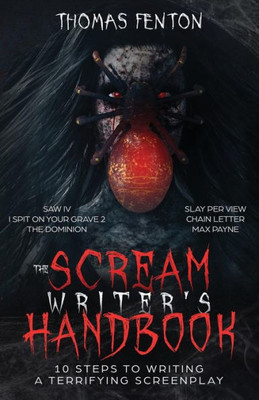 The Scream Writer'S Handbook : How To Write A Terrifying Screenplay In 10 Bloody Steps