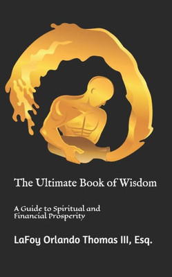 The Ultimate Book Of Wisdom : A Guide To Spiritual And Financial Prosperity