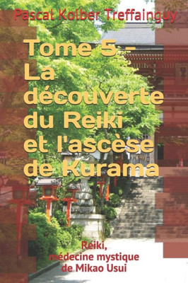 Reiki, Médecine Mystique De Mikao Usui : La Découverte Du Reiki Et L'Ascèse De Kurama