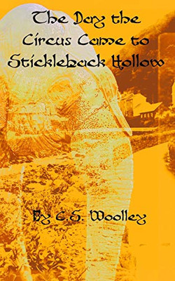 The Day the Circus Came to Stickleback Hollow: A British Victorian Cozy Mystery (Mysteries of Stickleback Hollow)