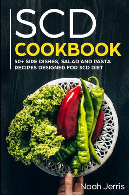 Scd Cookbook: 50+ Side Dishes, Salad And Pasta Recipes Designed For Scd Diet