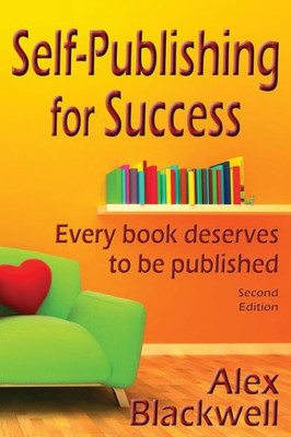 Self-Publishing For Success: Every Book Deserves To Be Published