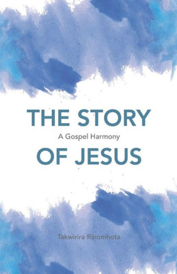 The Story Of Jesus : A Gospel Harmony