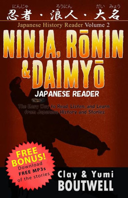 Ninja, Ronin, And Daimyo Japanese Reader: The Easy Way To Read, Listen, And Learn From Japanese History And Stories