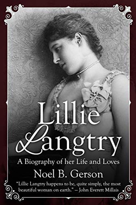 Lillie Langtry: A Biography of her Life and Loves