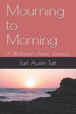 Mourning To Morning : A Widower'S Poetic Journey