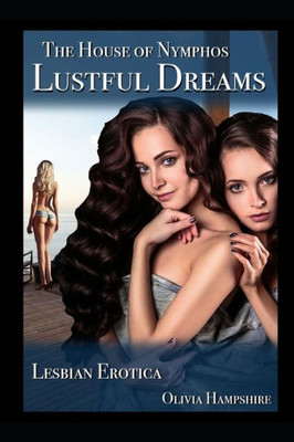 The House Of Nymphos : Lustful Dreams, Lesbian Erotica