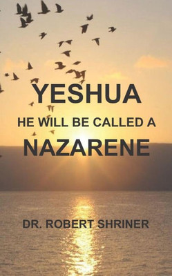 Yeshua: He Will Be Called A Nazarene