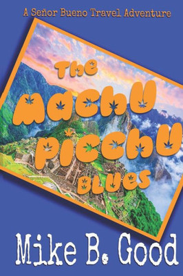 The Machu Picchu Blues: A Senor Bueno Travel Adventure