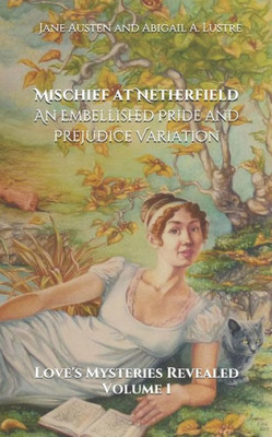 Mischief At Netherfield: An Embellished Pride And Prejudice Variation
