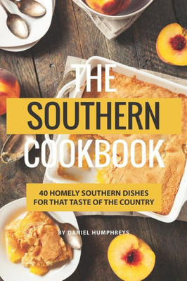 The Southern Cookbook : 40 Homely Southern Dishes For That Taste Of The Country