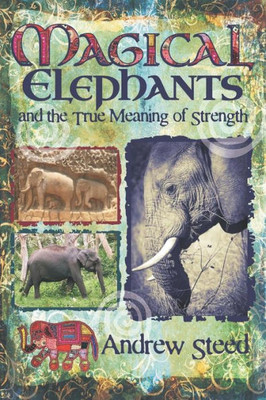 Magical Elephants And The True Meaning Of Strength