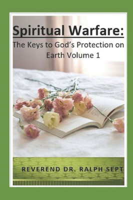 Spiritual Warfare: The Keys To God'S Protection On Earth