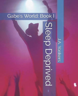Sleep Deprived: Gabe'S World: