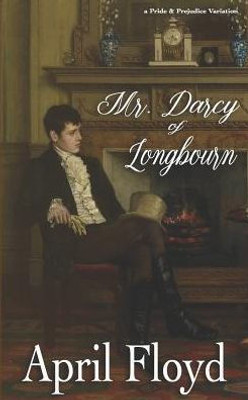 Mr. Darcy Of Longbourn: A Pride & Prejudice Variation Novel