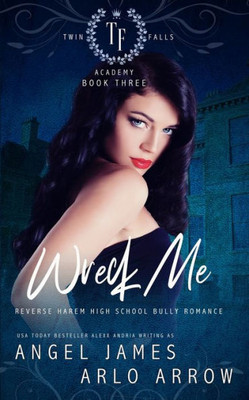 Wreck Me (Reverse Harem Bully High School Romance)